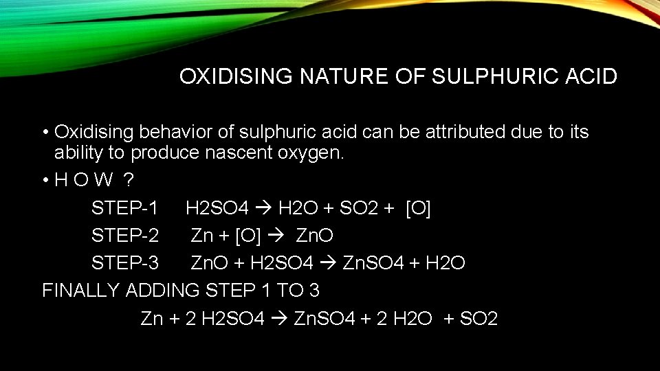 OXIDISING NATURE OF SULPHURIC ACID • Oxidising behavior of sulphuric acid can be attributed