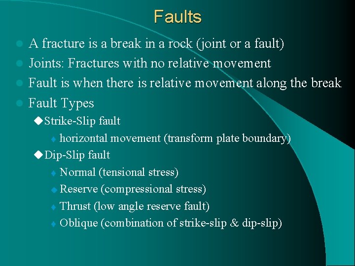 Faults A fracture is a break in a rock (joint or a fault) l