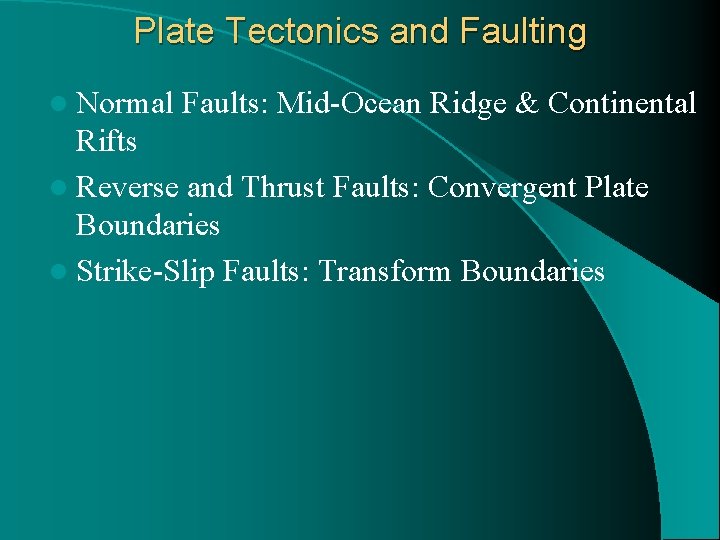 Plate Tectonics and Faulting l Normal Faults: Mid-Ocean Ridge & Continental Rifts l Reverse