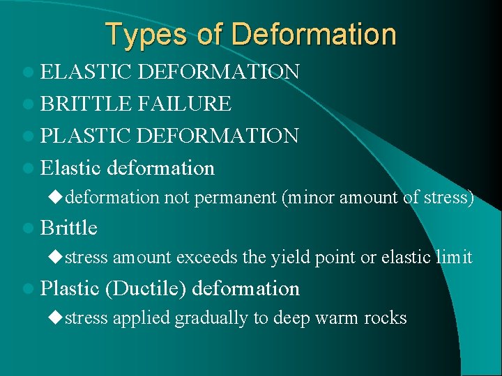 Types of Deformation l ELASTIC DEFORMATION l BRITTLE FAILURE l PLASTIC DEFORMATION l Elastic