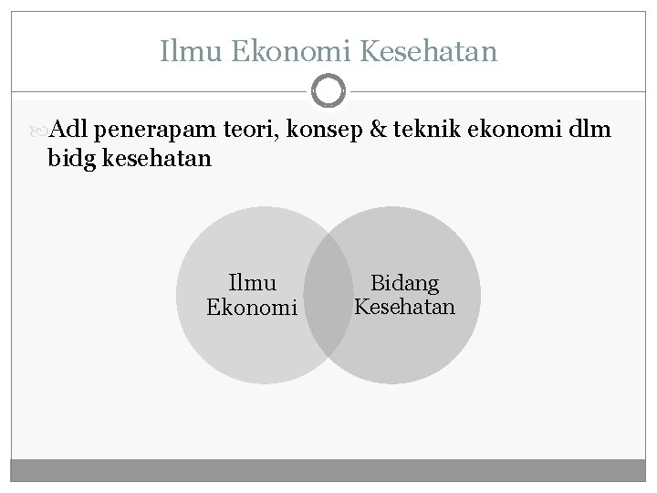 Ilmu Ekonomi Kesehatan Adl penerapam teori, konsep & teknik ekonomi dlm bidg kesehatan Ilmu