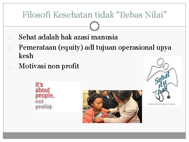 Filosofi Kesehatan tidak “Bebas Nilai” Sehat adalah hak azasi manusia 2. Pemerataan (equity) adl