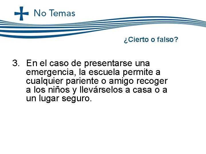 ¿Cierto o falso? 3. En el caso de presentarse una emergencia, la escuela permite ¿Cierto o falso? 3. En el caso de presentarse una emergencia, la escuela permite