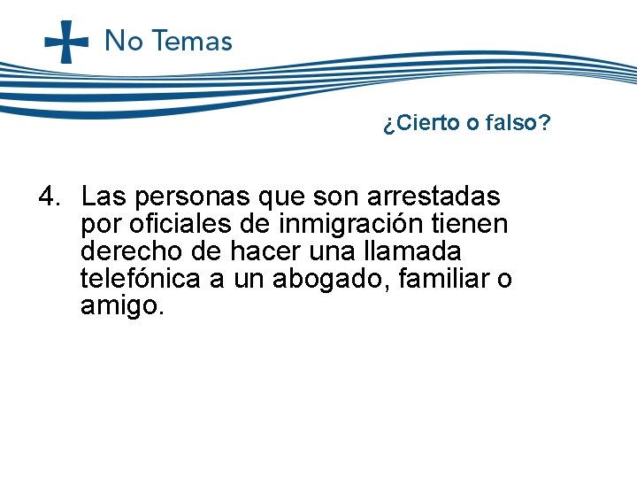 ¿Cierto o falso? 4. Las personas que son arrestadas por oficiales de inmigración tienen ¿Cierto o falso? 4. Las personas que son arrestadas por oficiales de inmigración tienen
