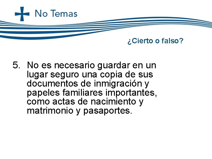 ¿Cierto o falso? 5. No es necesario guardar en un lugar seguro una copia ¿Cierto o falso? 5. No es necesario guardar en un lugar seguro una copia