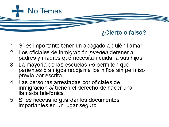 ¿Cierto o falso? 1. Sí es importante tener un abogado a quién llamar. 2. ¿Cierto o falso? 1. Sí es importante tener un abogado a quién llamar. 2.