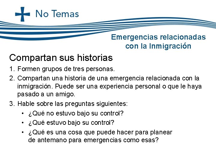 Emergencias relacionadas con la Inmigración Compartan sus historias 1. Formen grupos de tres personas. Emergencias relacionadas con la Inmigración Compartan sus historias 1. Formen grupos de tres personas.