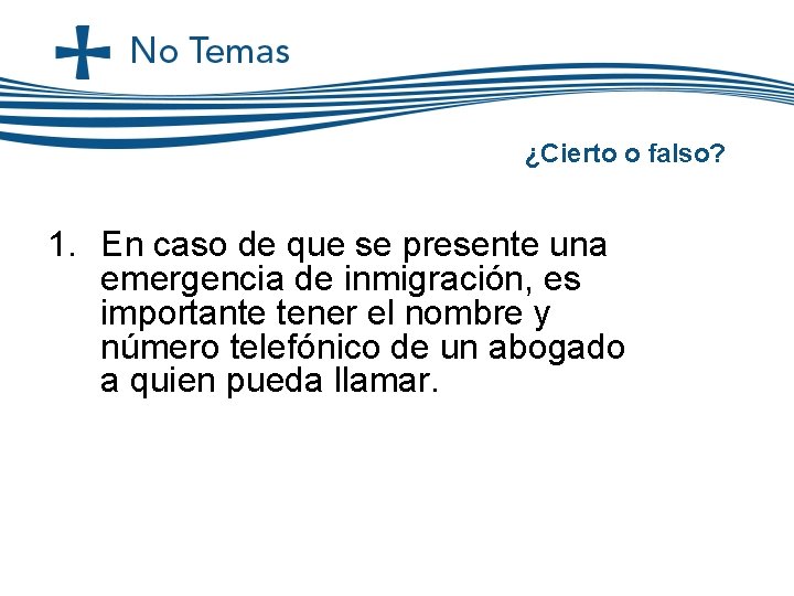 ¿Cierto o falso? 1. En caso de que se presente una emergencia de inmigración, ¿Cierto o falso? 1. En caso de que se presente una emergencia de inmigración,