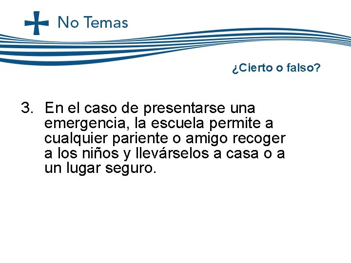 ¿Cierto o falso? 3. En el caso de presentarse una emergencia, la escuela permite ¿Cierto o falso? 3. En el caso de presentarse una emergencia, la escuela permite
