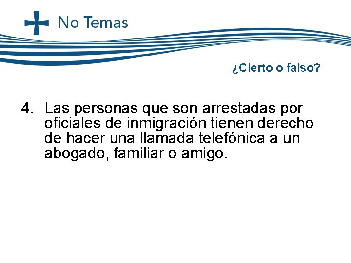 ¿Cierto o falso? 4. Las personas que son arrestadas por oficiales de inmigración tienen ¿Cierto o falso? 4. Las personas que son arrestadas por oficiales de inmigración tienen