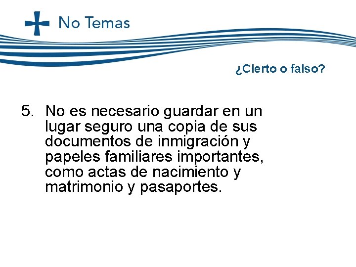 ¿Cierto o falso? 5. No es necesario guardar en un lugar seguro una copia ¿Cierto o falso? 5. No es necesario guardar en un lugar seguro una copia