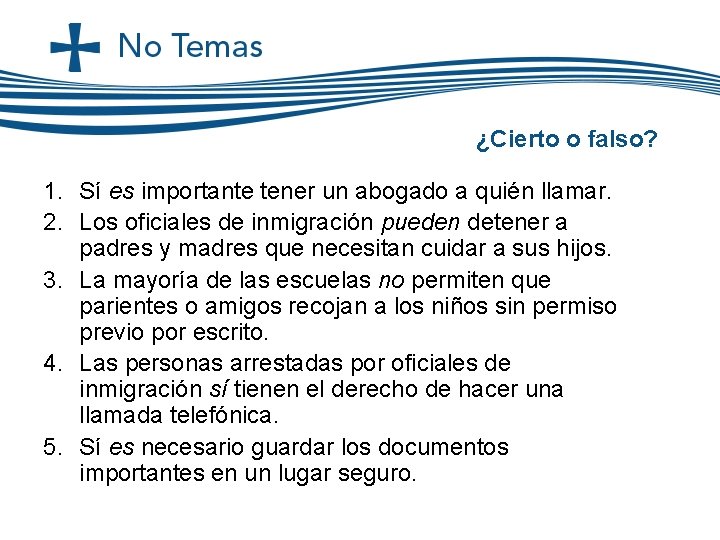 ¿Cierto o falso? 1. Sí es importante tener un abogado a quién llamar. 2. ¿Cierto o falso? 1. Sí es importante tener un abogado a quién llamar. 2.