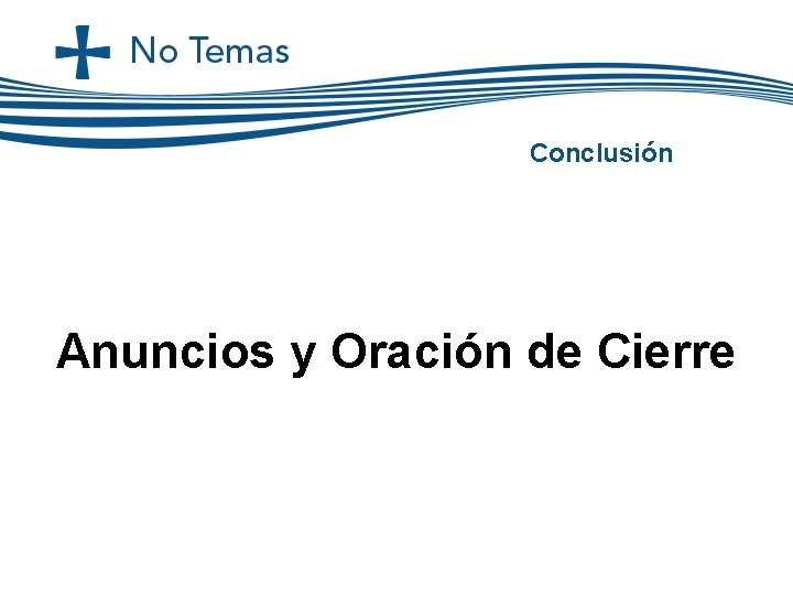 Conclusión Anuncios y Oración de Cierre Conclusión Anuncios y Oración de Cierre