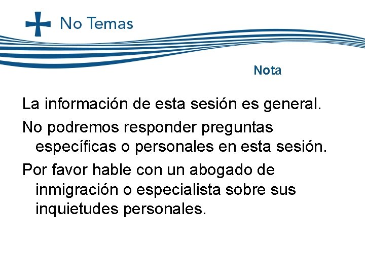 Nota La información de esta sesión es general. No podremos responder preguntas específicas o Nota La información de esta sesión es general. No podremos responder preguntas específicas o