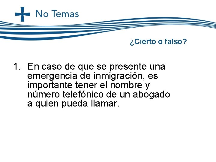 ¿Cierto o falso? 1. En caso de que se presente una emergencia de inmigración, ¿Cierto o falso? 1. En caso de que se presente una emergencia de inmigración,