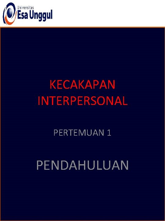 KECAKAPAN INTERPERSONAL PERTEMUAN 1 PENDAHULUAN 