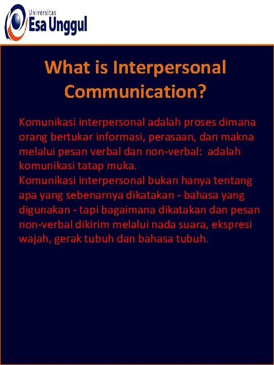 What is Interpersonal Communication? Komunikasi interpersonal adalah proses dimana orang bertukar informasi, perasaan, dan