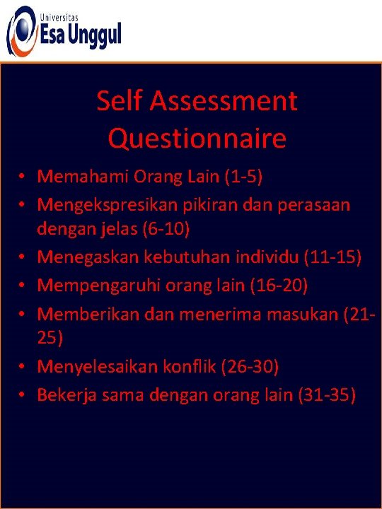 Self Assessment Questionnaire • Memahami Orang Lain (1 -5) • Mengekspresikan pikiran dan perasaan