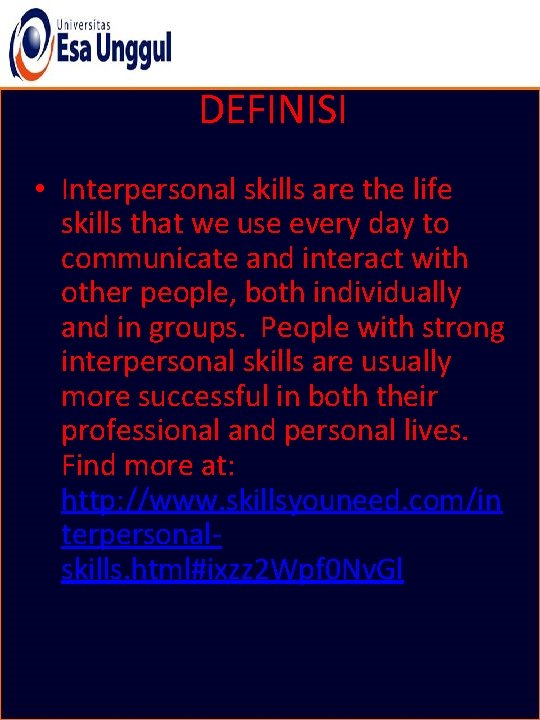 DEFINISI • Interpersonal skills are the life skills that we use every day to