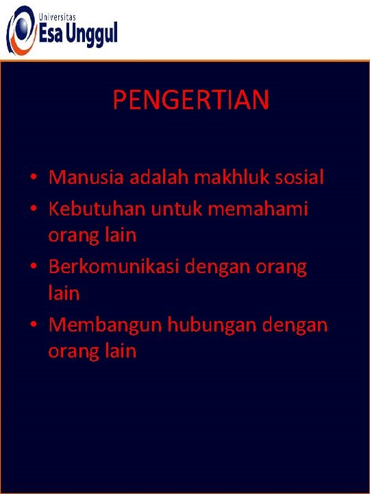 PENGERTIAN • Manusia adalah makhluk sosial • Kebutuhan untuk memahami orang lain • Berkomunikasi