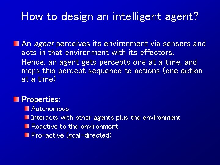 How to design an intelligent agent? An agent perceives its environment via sensors and