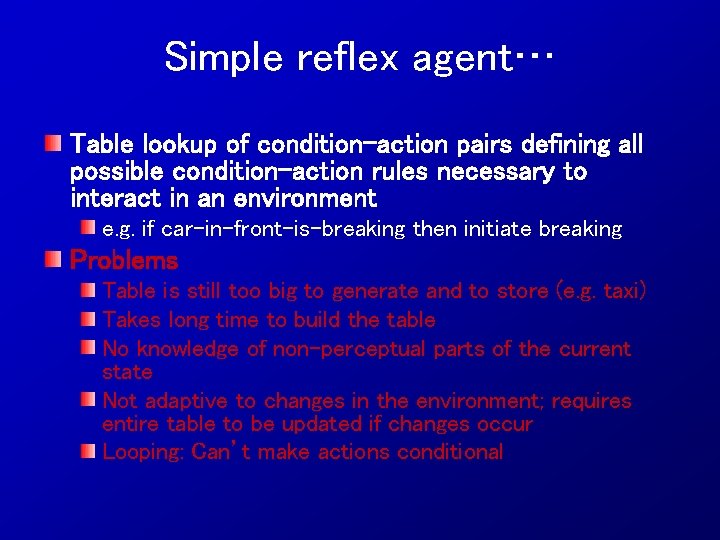Simple reflex agent… Table lookup of condition-action pairs defining all possible condition-action rules necessary