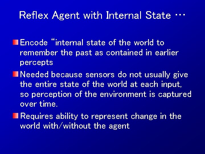 Reflex Agent with Internal State … Encode “internal state of the world to remember