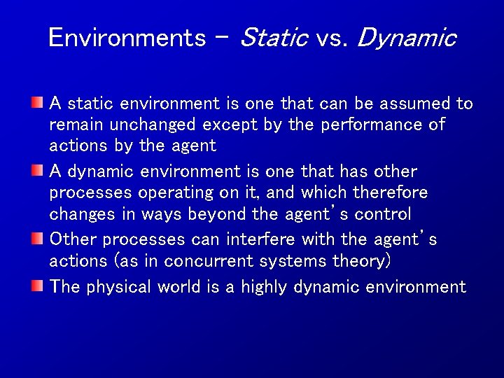 Environments - Static vs. Dynamic A static environment is one that can be assumed