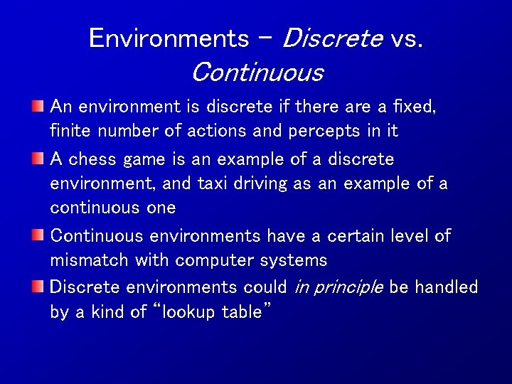 Environments – Discrete vs. Continuous An environment is discrete if there a fixed, finite