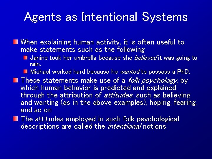 Agents as Intentional Systems When explaining human activity, it is often useful to make