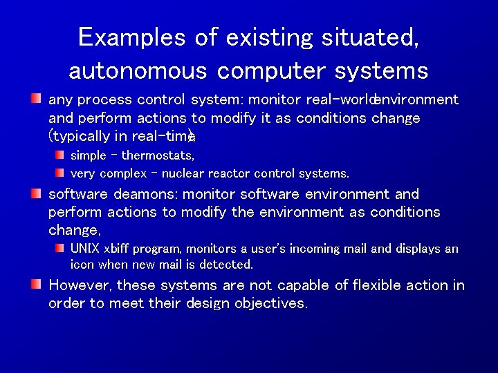 Examples of existing situated, autonomous computer systems any process control system: monitor real worldenvironment