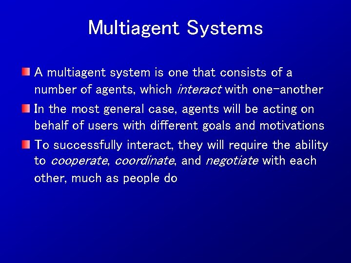 Multiagent Systems A multiagent system is one that consists of a number of agents,