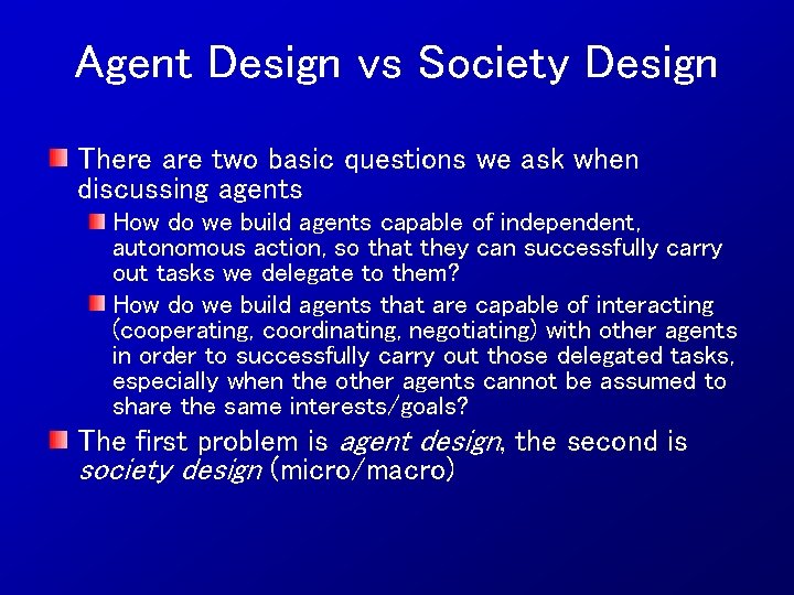 Agent Design vs Society Design There are two basic questions we ask when discussing