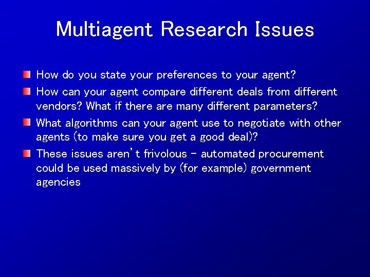 Multiagent Research Issues How do you state your preferences to your agent? How can