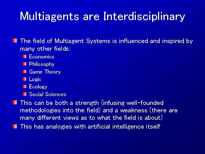 Multiagents are Interdisciplinary The field of Multiagent Systems is influenced and inspired by many