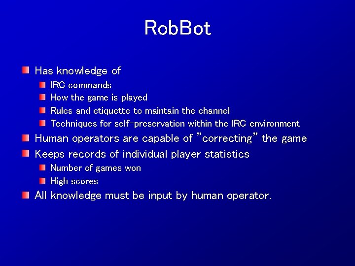 Rob. Bot Has knowledge of IRC commands How the game is played Rules and