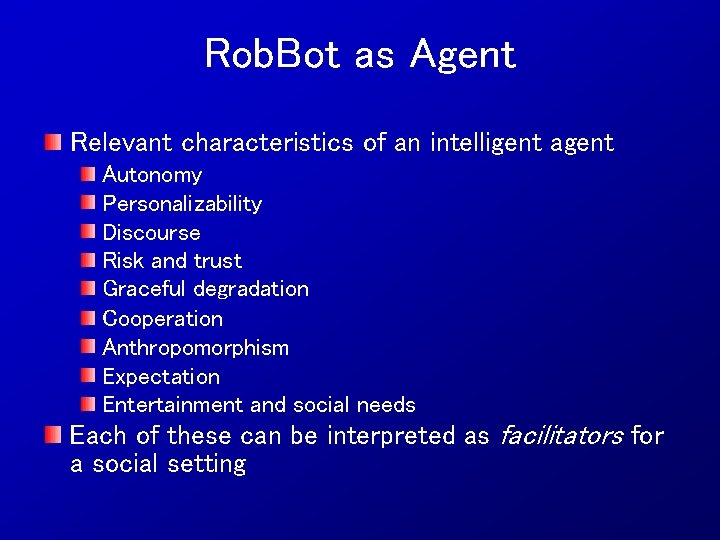 Rob. Bot as Agent Relevant characteristics of an intelligent agent Autonomy Personalizability Discourse Risk