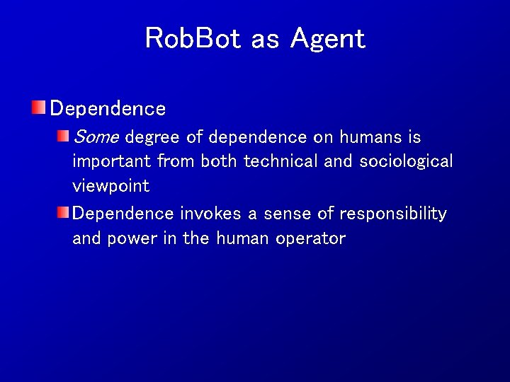 Rob. Bot as Agent Dependence Some degree of dependence on humans is important from