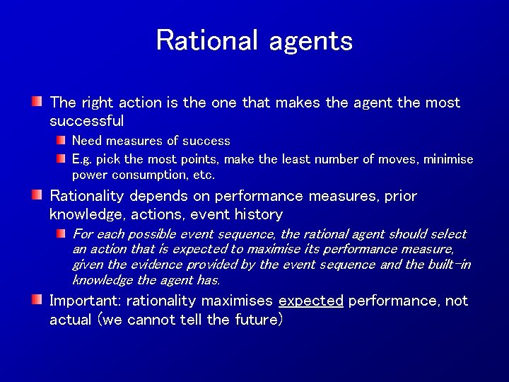 Rational agents The right action is the one that makes the agent the most