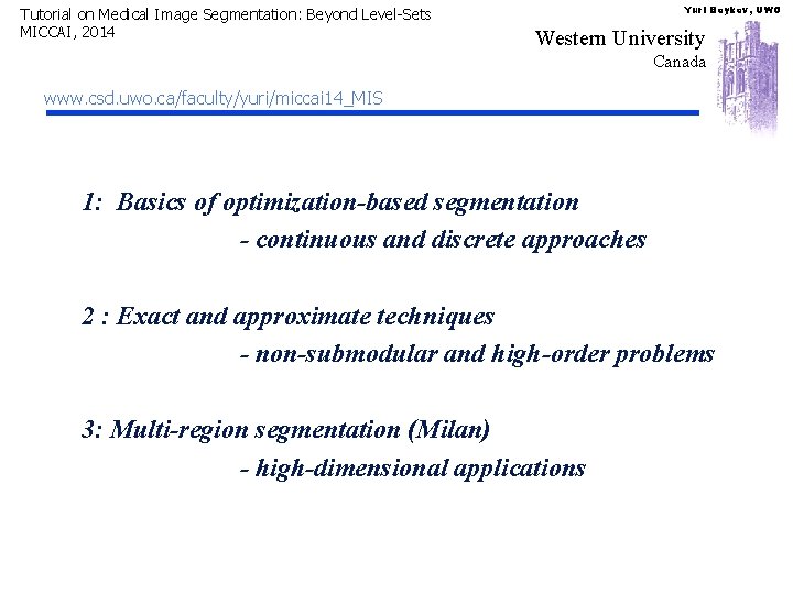 Tutorial on Medical Image Segmentation: Beyond Level-Sets MICCAI, 2014 Yuri Boykov, UWO Western University