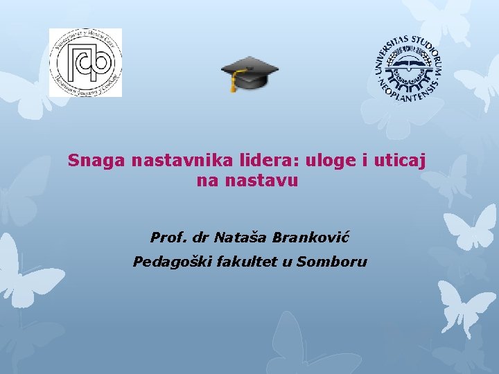 Snaga nastavnika lidera: uloge i uticaj na nastavu Prof. dr Nataša Branković Pedagoški fakultet