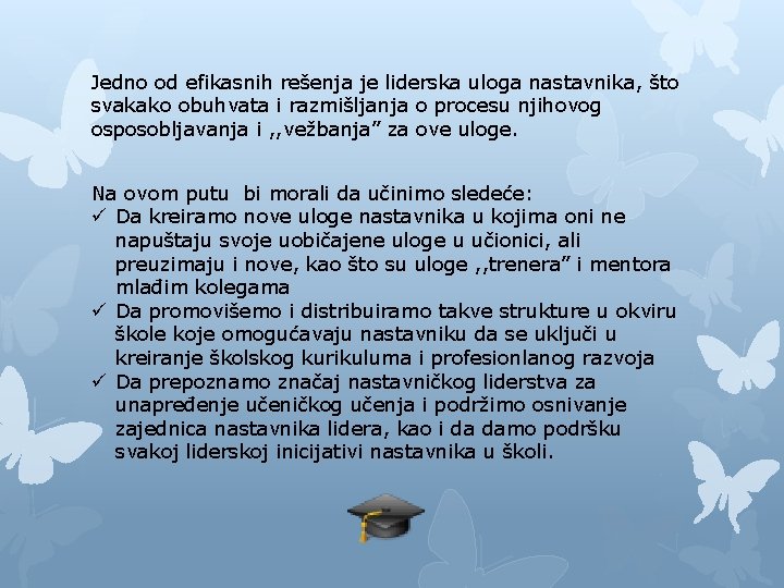 Jedno od efikasnih rešenja je liderska uloga nastavnika, što svakako obuhvata i razmišljanja o