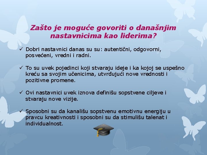 Zašto je moguće govoriti o današnjim nastavnicima kao liderima? ü Dobri nastavnici danas su