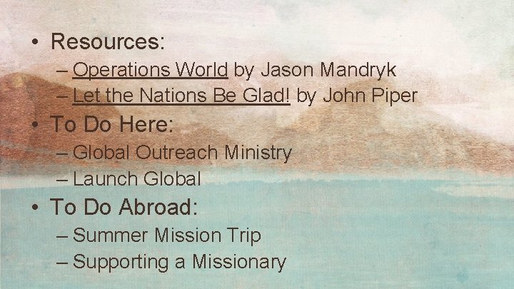  • Resources: – Operations World by Jason Mandryk – Let the Nations Be