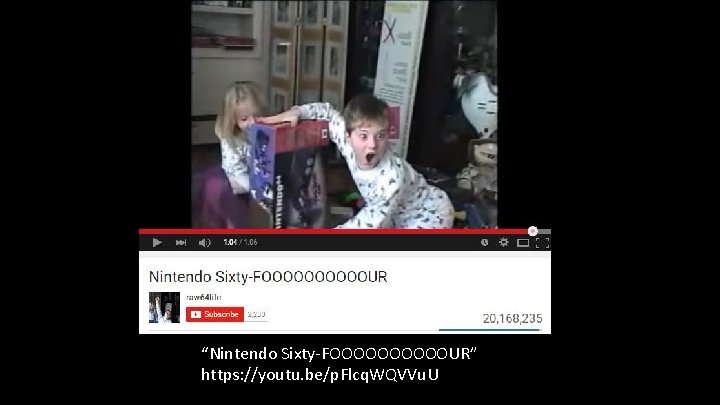 “Nintendo Sixty-FOOOOOUR” https: //youtu. be/p. Flcq. WQVVu. U 