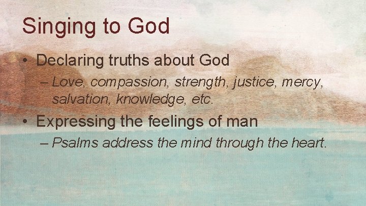 Singing to God • Declaring truths about God – Love, compassion, strength, justice, mercy, Singing to God • Declaring truths about God – Love, compassion, strength, justice, mercy,