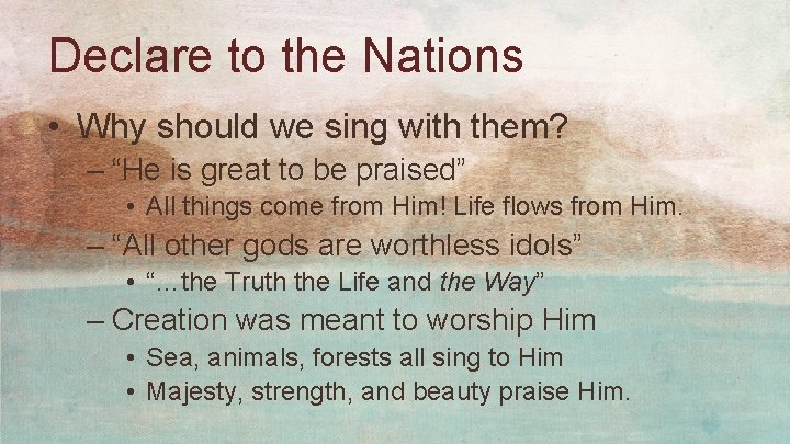 Declare to the Nations • Why should we sing with them? – “He is