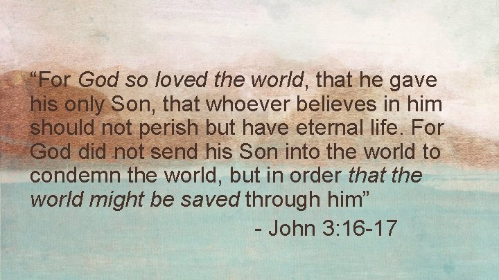 “For God so loved the world, that he gave his only Son, that whoever “For God so loved the world, that he gave his only Son, that whoever