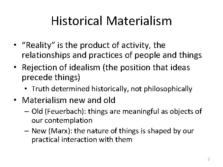 Historical Materialism • “Reality” is the product of activity, the relationships and practices of