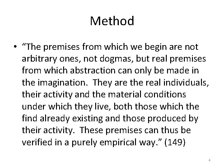 Method • “The premises from which we begin are not arbitrary ones, not dogmas,